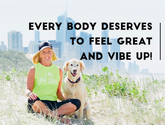 "Every BODY deserves to feel great!"... to be HAPPY, feel ALIVE, feel MOTIVATED, feel ENERGISED...& VIBED UP!
