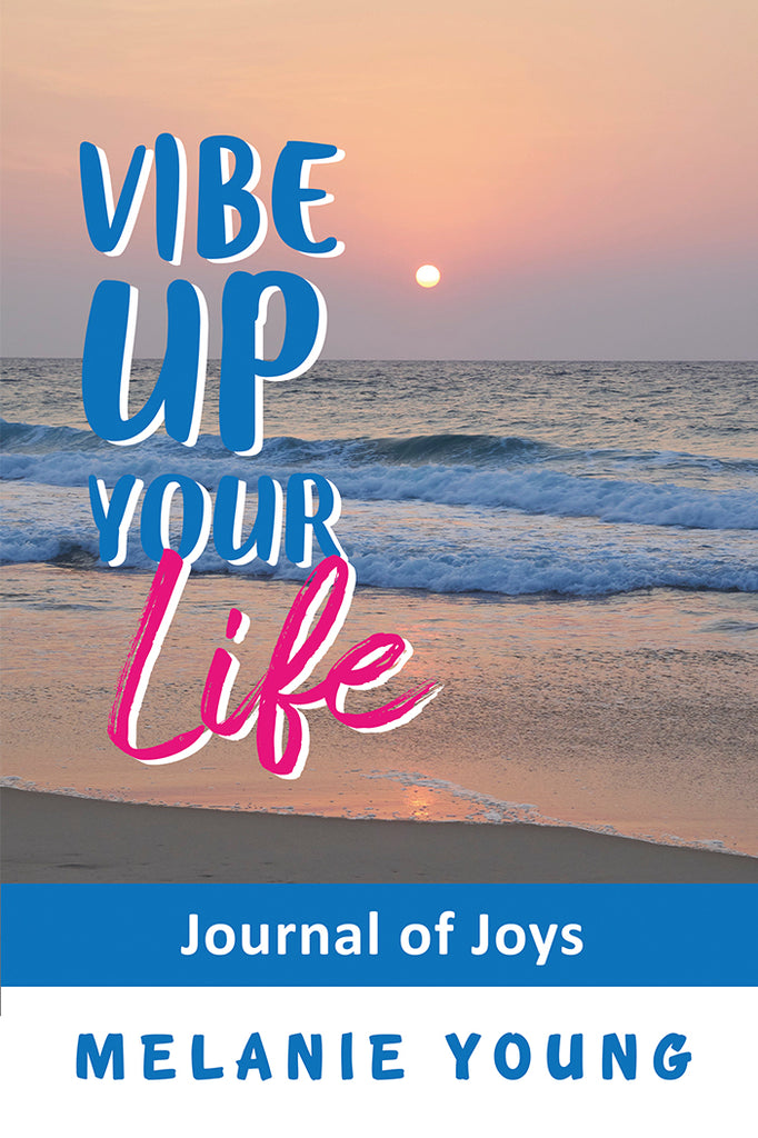 Vibe Up Your Life Journal of Joys